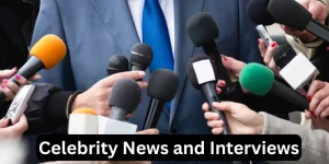 Celebrity News and Interviews