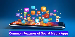 Common Features of Social Media Apps
