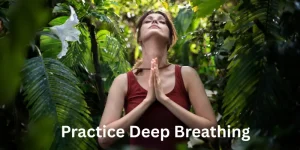 Practice Deep Breathing