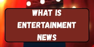 what is entertainment news